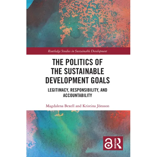 The Politics of the Sustainable Development Goals: Legitimacy, Responsibility, and Accountability - Paperback