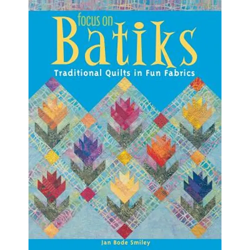 Focus on Batiks: Traditional Quilts in Fun Fabrics - Paperback