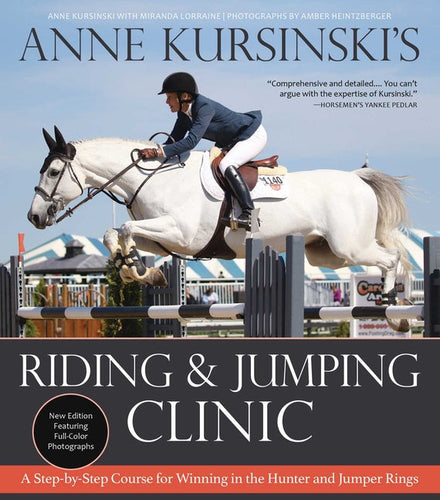 Anne Kursinski's Riding and Jumping Clinic: New Edition: A Step-By-Step Course for Winning in the Hunter and Jumper Rings - Paperback