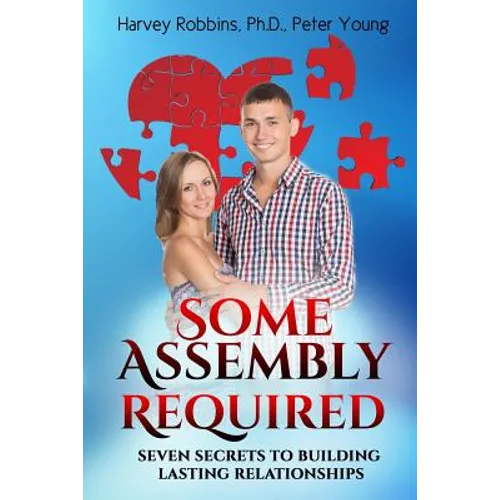 Some Assembly Required: Seven Secrets to Building Lasting Relationships - Paperback