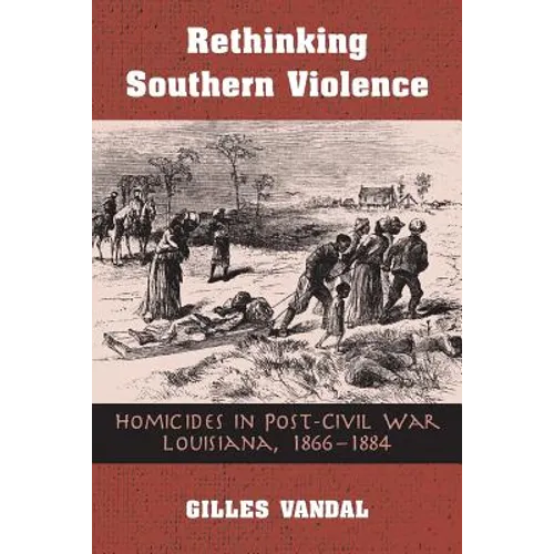 Rethinking Southern Violence: Homicides in Post-Civil War Louisiana, 1 - Paperback