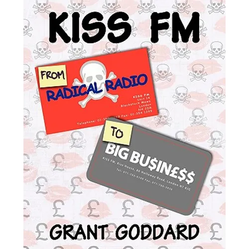 KISS FM From Radical Radio To Big Business: The Inside Story Of A London Pirate Radio Station's Path To Success - Paperback