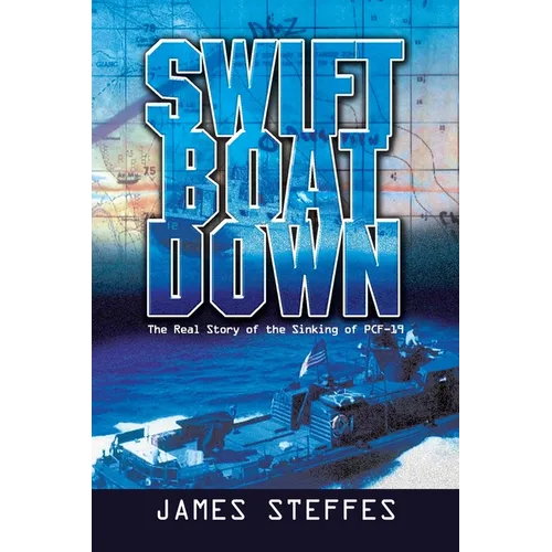 Swift Boat Down: The Real Story of the Sinking of Pcf-19 - Paperback