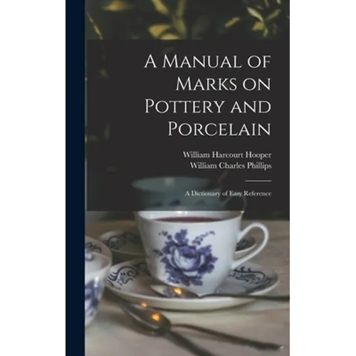 A Manual of Marks on Pottery and Porcelain: a Dictionary of Easy Reference - Hardcover