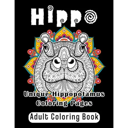 Hippo Adult Coloring Book: Unique Hippopotamus Coloring Pages - Paperback