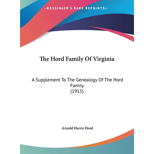 The Hord Family Of Virginia: A Supplement To The Genealogy Of The Hord Family (1915) - Hardcover