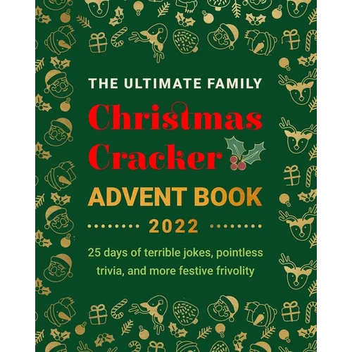 The Ultimate Family Christmas Cracker Advent Book: 25 days of terrible jokes, pointless trivia and more festive frivolity