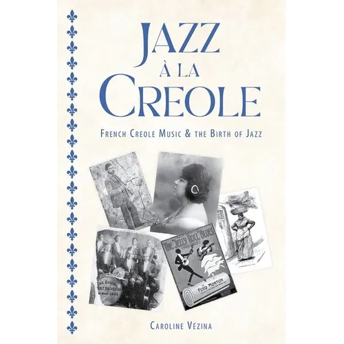 Jazz À La Creole: French Creole Music and the Birth of Jazz - Hardcover