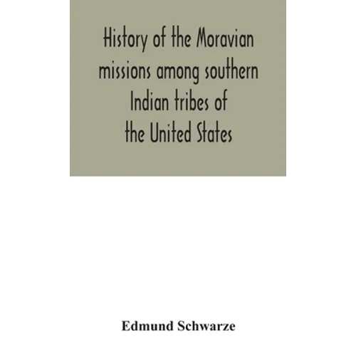 History Of The Moravian Missions Among Southern Indian Tribes Of The United States - Hardcover