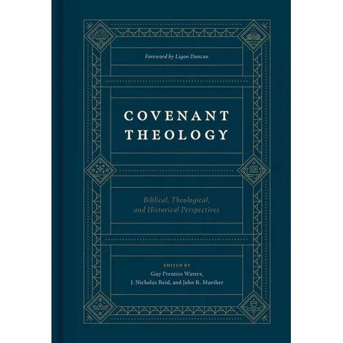 Covenant Theology: Biblical, Theological, and Historical Perspectives - Hardcover