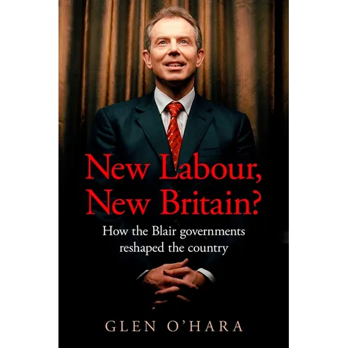 New Labour, New Britain?: How the Blair Governments Reshaped the Country - Hardcover