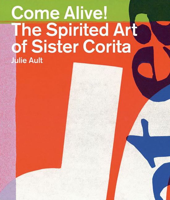 Come Alive!: The Spirited Art of Sister Corita - Paperback