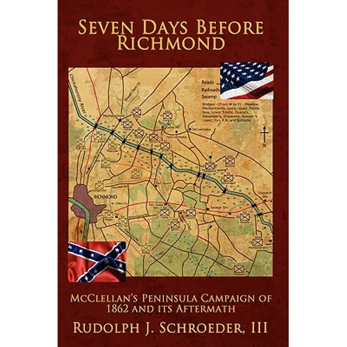 Seven Days Before Richmond: McClellan's Peninsula Campaign of 1862 and its Aftermath - Paperback