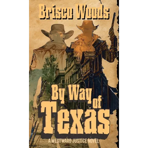 By Way of Texas: A Westward Justice Novel - Paperback