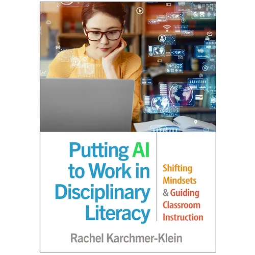 Putting AI to Work in Disciplinary Literacy: Shifting Mindsets and Guiding Classroom Instruction - Hardcover