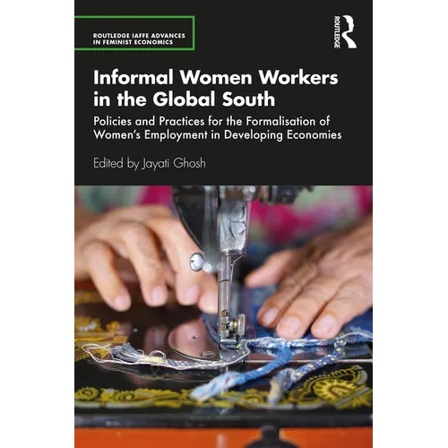 Informal Women Workers in the Global South: Policies and Practices for the Formalisation of Women's Employment in Developing Economies - Paperback