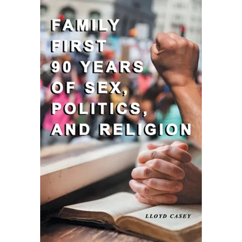 Family First 90 Years Of Sex, Politics, and Religion - Paperback