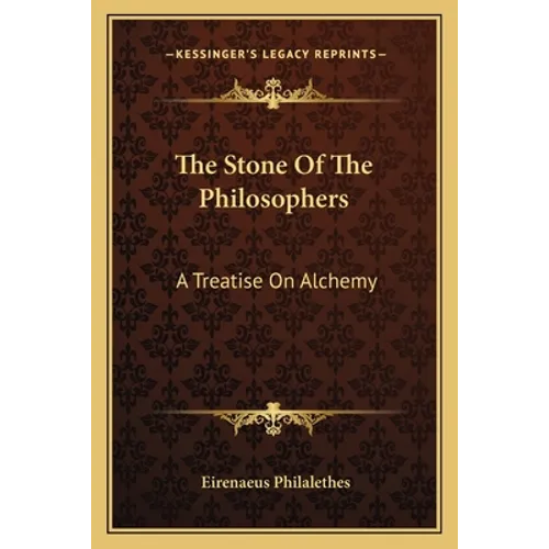 The Stone Of The Philosophers: A Treatise On Alchemy - Paperback