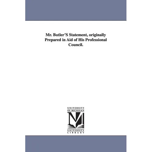Mr. Butler'S Statement, originally Prepared in Aid of His Professional Council. - Paperback