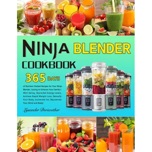 Ninja Blender Cookbook: 365 Days of Nutrient-Packed Recipes for Your Ninja Blender, Juicing to Enhance Your Family's Well-being, Skyrocket Ene - Paperback