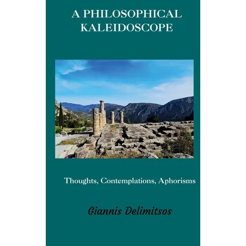 A Philosophical Kaleidoscope: Thoughts, Contemplations, Aphorisms - Hardcover