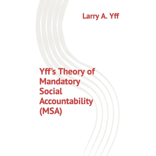 Yff's Theory of Mandatory Social Accountability (MSA) - Paperback