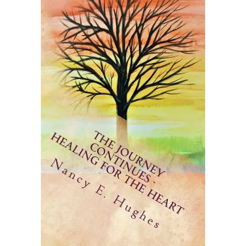 The Journey Continues . . . Healing for the Heart - Paperback