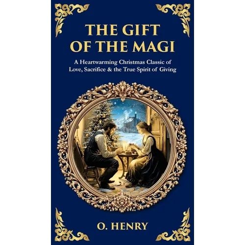 The Gift of the Magi: A Heartwarming Christmas Classic of Love, Sacrifice & the True Spirit of Giving (Deluxe Hardbound Edition) - Hardcover