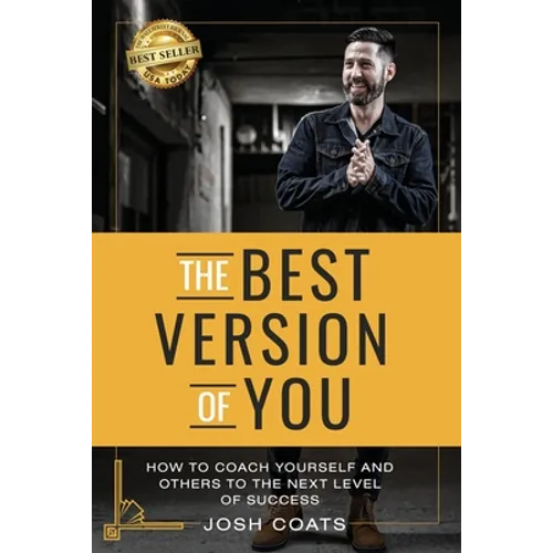 The Best Version of You: How to Coach Yourself and Others to the Next Level of Success - Paperback