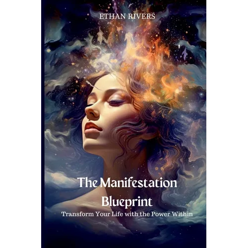 The Manifestation Blueprint: Transform Your Life with the Power Within