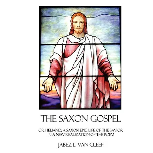 The Saxon Gospel: A Modern English Verse Retelling Of The Medieval Epic Life Of The Savior - Paperback