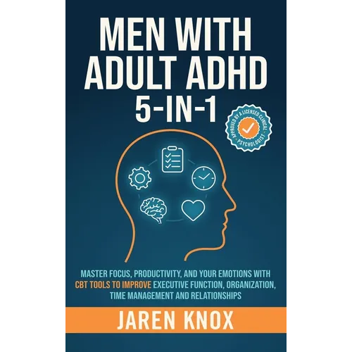 Men with Adult ADHD 5-in-1: Master Focus, Productivity, and Your Emotions with CBT Tools to Improve Executive Function, Organization, Time Management - Hardcover