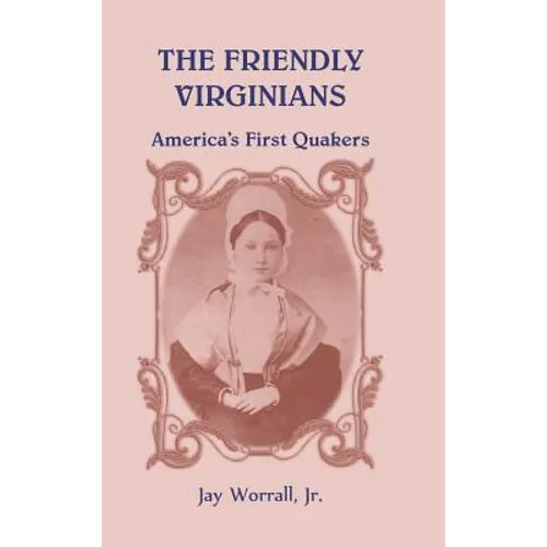The Friendly Virginians: America's First Quakers - Hardcover