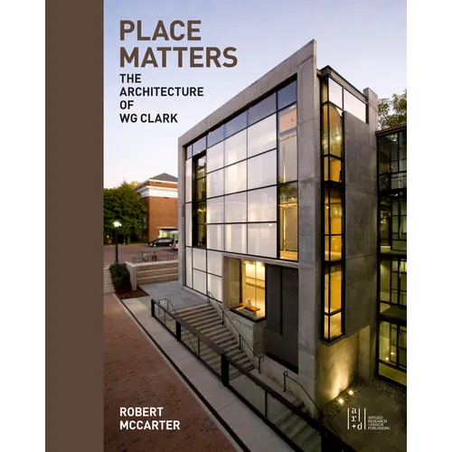 Place Matters: The Architecture of Wg Clark - Paperback