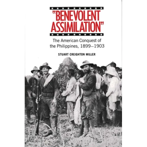 Benevolent Assimilation: The American Conquest of the Philippines, 1899-1903 - Paperback