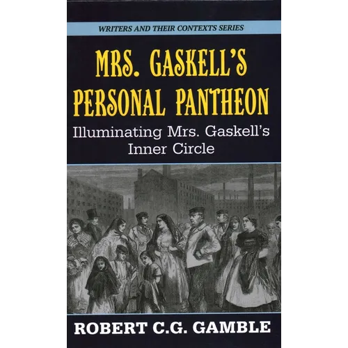 Mrs. Gaskell's Personal Pantheon: Illuminating Mrs. Gaskell's Inner Circle - Hardcover