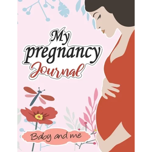 My pregnancy Journal: baby and me: : A Week-By-Week Guide to a Happy, Healthy Pregnancy & First Year Baby Diary, Journal, Mom's Pregnancy Ac - Paperback