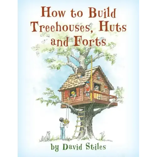 How to Build Treehouses, Huts and Forts