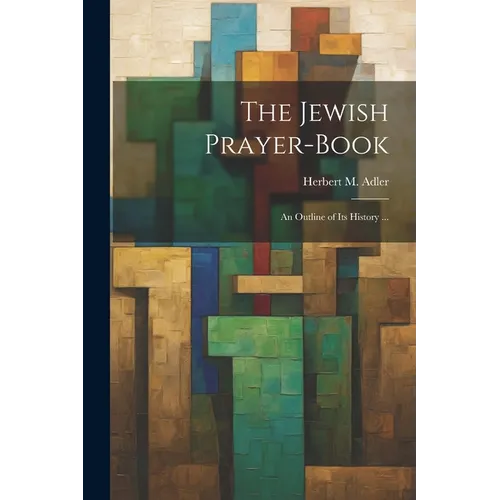 The Jewish Prayer-book: An Outline of Its History ... - Paperback