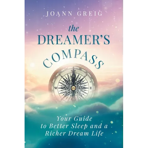 The Dreamer's Compass: Your Guide to Better Sleep and a Richer Dream Life - Paperback