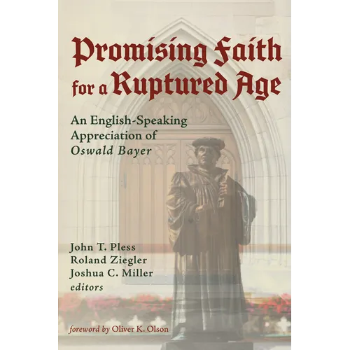 Promising Faith for a Ruptured Age: An English-Speaking Appreciation of Oswald Bayer - Hardcover