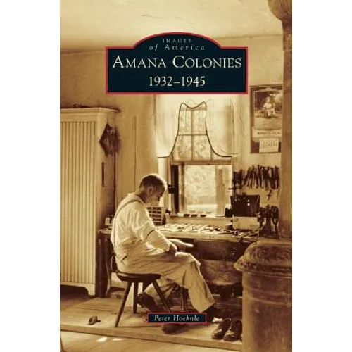 Amana Colonies: 1932-1945 - Hardcover