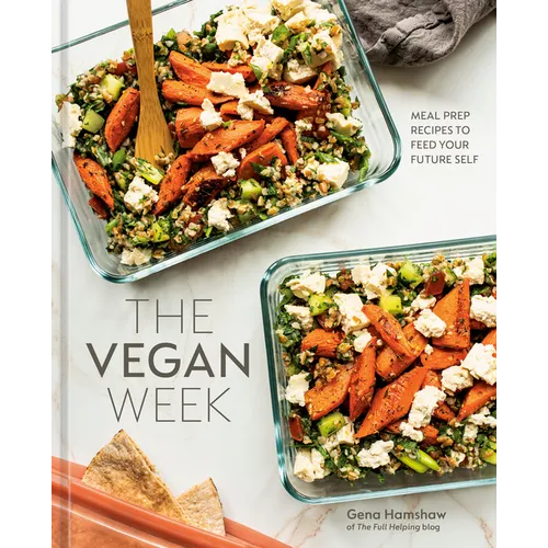 The Vegan Week: Meal Prep Recipes to Feed Your Future Self [A Cookbook] - Hardcover
