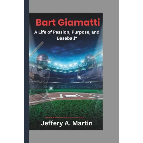 Bart Giamatti: A Life of Passion, Purpose, and Baseball