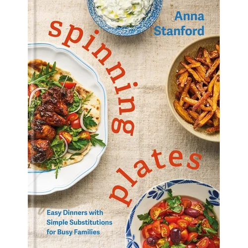Spinning Plates: Easy Dinners with Simple Substitutions for Busy Families - Hardcover