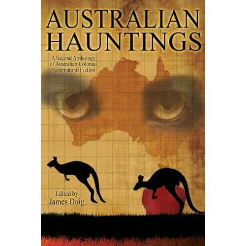 Australian Hauntings: A Second Anthology of Australian Colonial Supernatural Fiction - Paperback