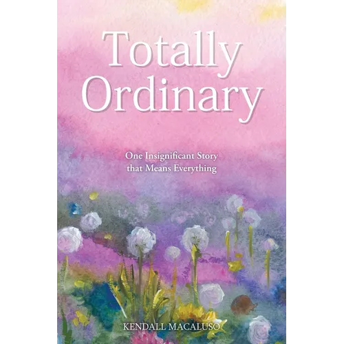 Totally Ordinary: One Insignificant Story that Means Everything