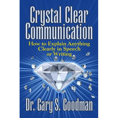 Crystal Clear Communication: How to Explain Anything Clearly in Speech or Writing - Paperback