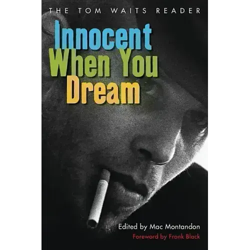Innocent When You Dream: The Tom Waits Reader - Paperback