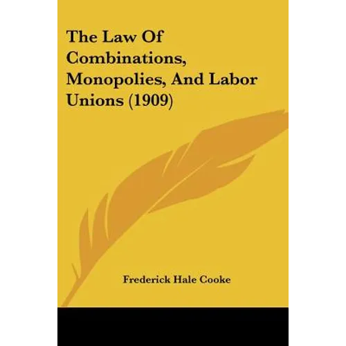 The Law Of Combinations, Monopolies, And Labor Unions (1909)